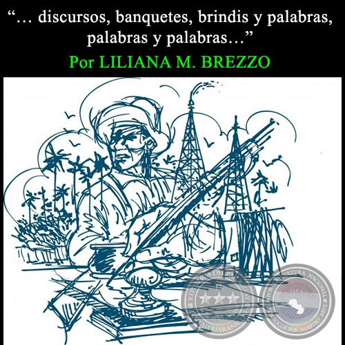 “… discursos, banquetes, brindis y palabras, palabras y palabras…” - Por LILIANA M. BREZZO - Año 2013